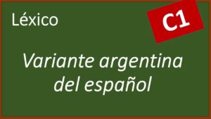 Lee más sobre el artículo Variante argentina del español