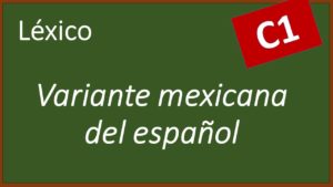 Lee más sobre el artículo Variante mexicana del español