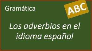 Lee más sobre el artículo Los adverbios en el idioma español